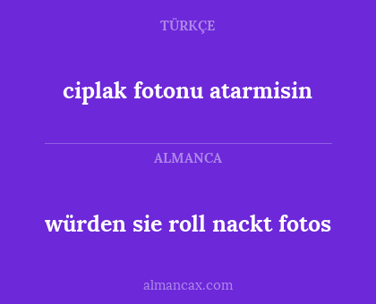 ciplak fotonu atarmisin - würden sie roll nackt fotos
