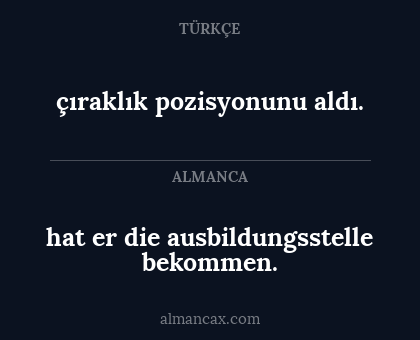 çıraklık pozisyonunu aldı. - hat er die ausbildungsstelle bekommen.