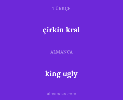king ugly - çirkin kral