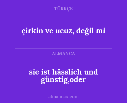 çirkin ve ucuz, değil mi - sie ist hässlich und günstig,oder