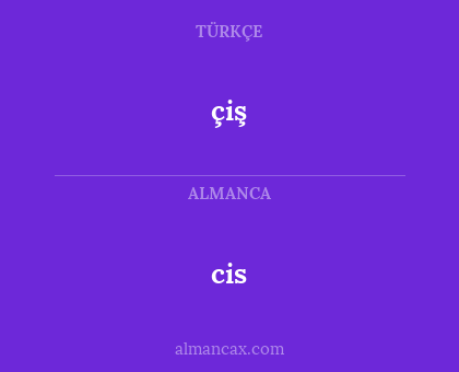 cis - çiş