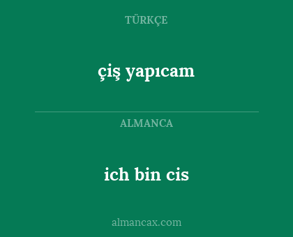 ich bin cis - çiş yapıcam