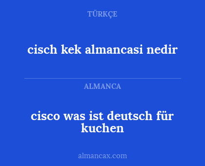 cisch kek almancasi nedir - cisco was ist deutsch für kuchen