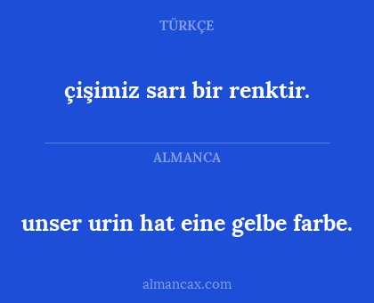 unser urin hat eine gelbe farbe. - çişimiz sarı bir renktir.
