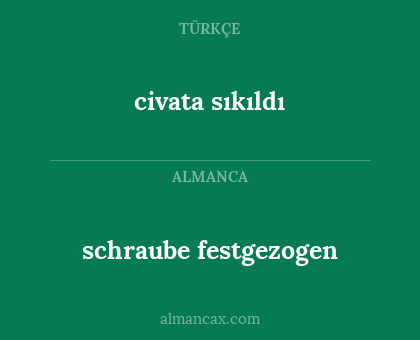 schraube festgezogen - civata sıkıldı