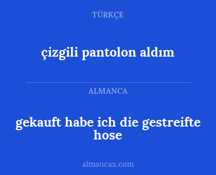 gekauft habe ich die gestreifte hose - çizgili pantolon aldım
