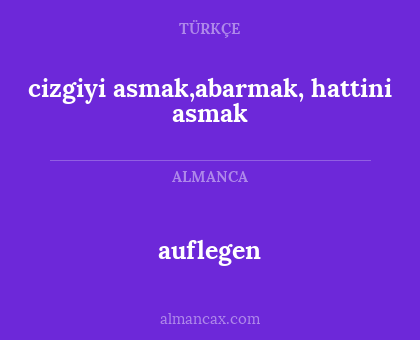 cizgiyi asmak,abarmak, hattini asmak - auflegen