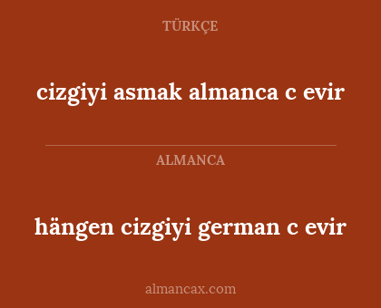 cizgiyi asmak almanca c
evir - hängen cizgiyi german c evir