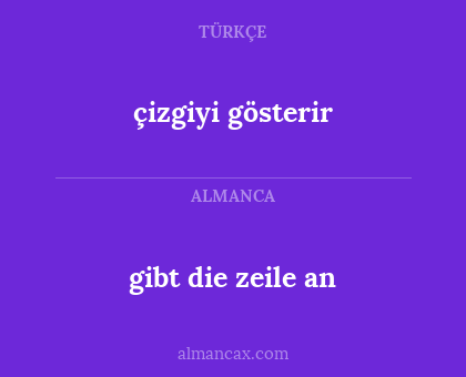 gibt die zeile an - çizgiyi gösterir