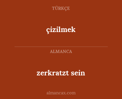 çizilmek - zerkratzt sein