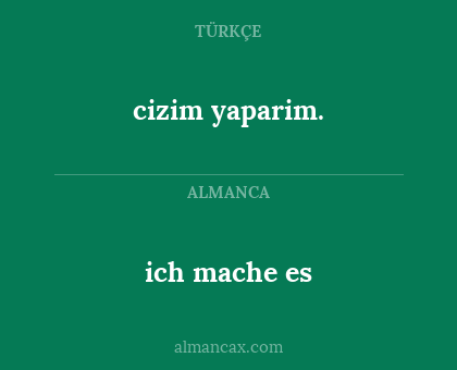 ich mache es - cizim yaparim.