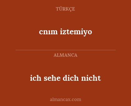 ich sehe dich nicht - cnım iztemiyo