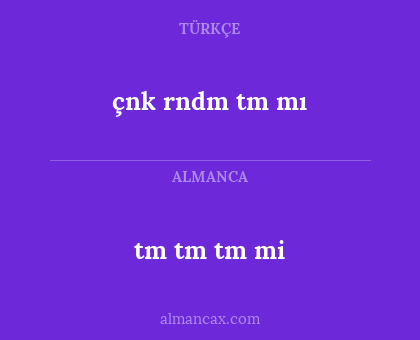 tm tm tm mi - çnk rndm tm mı