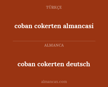 coban cokerten deutsch - coban cokerten almancasi