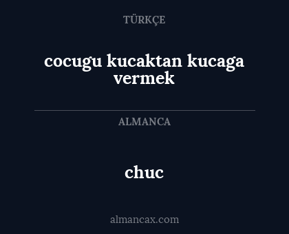 chuc - cocugu kucaktan kucaga vermek