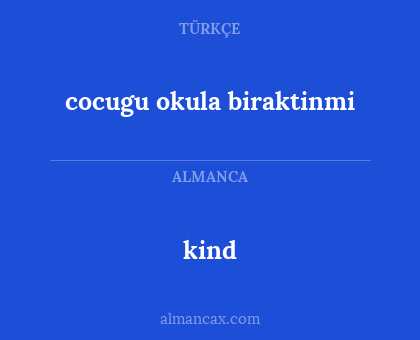 kind - cocugu okula biraktinmi