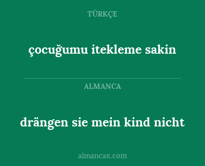 drängen sie mein kind nicht - çocuğumu itekleme sakin