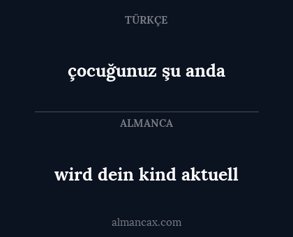 wird dein kind aktuell - çocuğunuz şu anda