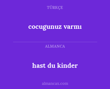 hast du kinder - cocugunuz varmı