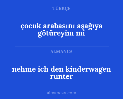 nehme ich den kinderwagen runter - çocuk arabasını aşağıya götüreyim mi
