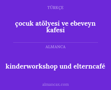 çocuk atölyesi ve ebeveyn kafesi - kinderworkshop und elterncafé