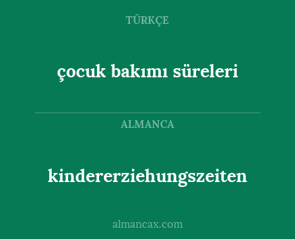 kindererziehungszeiten - çocuk bakımı süreleri