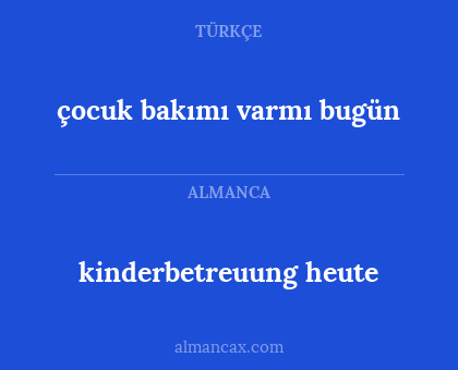 çocuk bakımı varmı bugün - kinderbetreuung heute