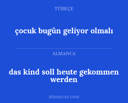 das kind soll heute gekommen werden - çocuk bugün geliyor olmalı