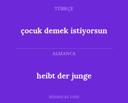 heibt der junge - çocuk demek istiyorsun