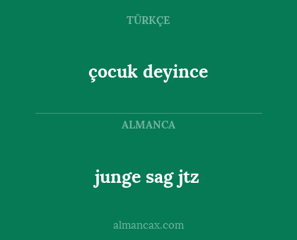 junge sag jtz - çocuk deyince