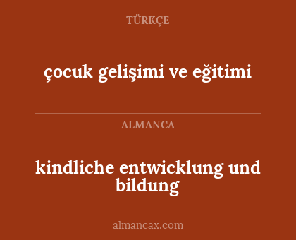 kindliche entwicklung und bildung - çocuk gelişimi ve eğitimi