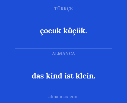 das kind ist klein. - çocuk küçük.