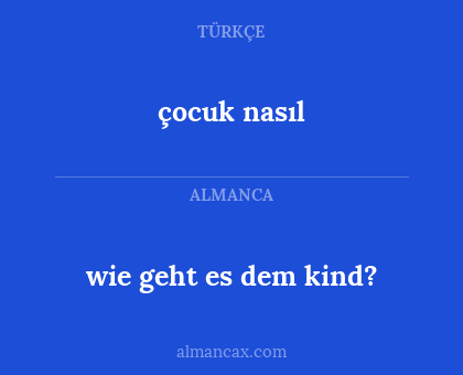 wie geht es dem kind? - çocuk nasıl