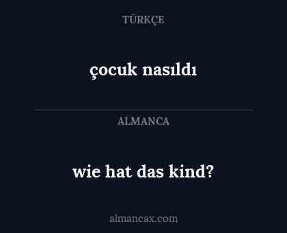 wie hat das kind? - çocuk nasıldı