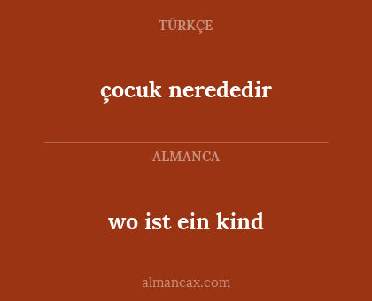 wo ist ein kind - çocuk nerededir