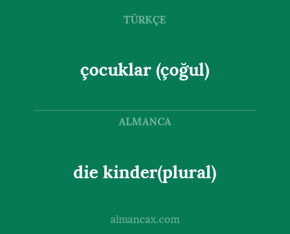 die kinder(plural) - çocuklar (çoğul)
