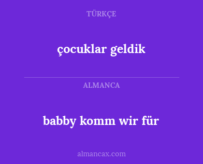 çocuklar geldik - babby komm wir für