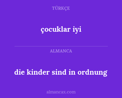 die kinder sind in ordnung - çocuklar iyi