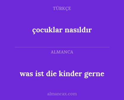 was ist die kinder gerne - çocuklar nasıldır