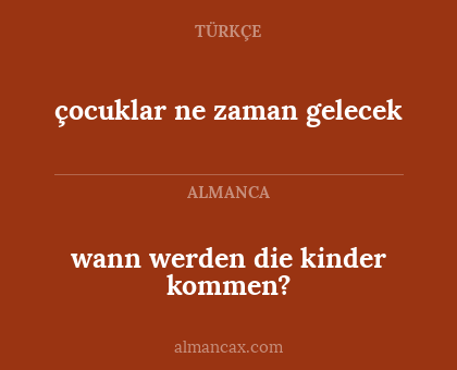 wann werden die kinder kommen? - çocuklar ne zaman gelecek