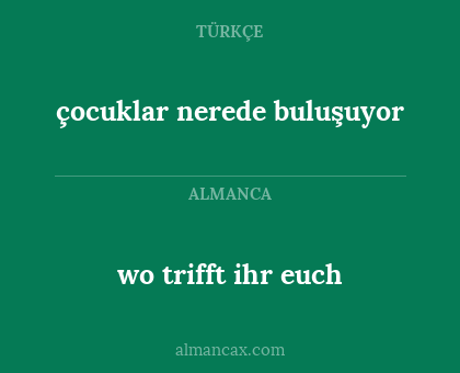 çocuklar nerede buluşuyor - wo trifft ihr euch