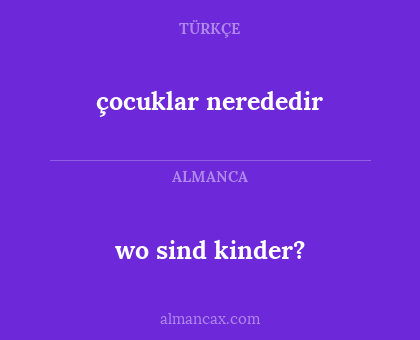 wo sind kinder? - çocuklar nerededir