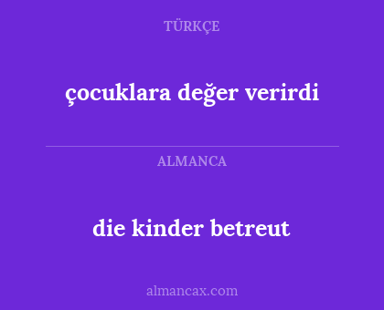 çocuklara değer verirdi - die kinder betreut