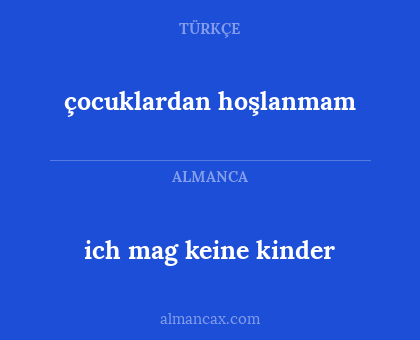çocuklardan hoşlanmam - ich mag keine kinder