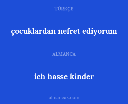 ich hasse kinder - çocuklardan nefret ediyorum