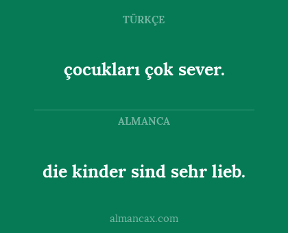 die kinder sind sehr lieb. - çocukları çok sever.