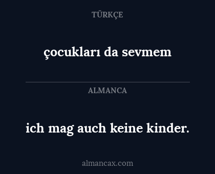 ich mag auch keine kinder. - çocukları da sevmem