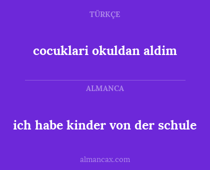 cocuklari okuldan aldim - ich habe kinder von der schule