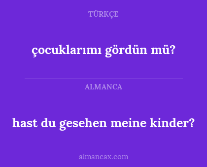 hast du gesehen meine kinder? - çocuklarımı gördün mü?