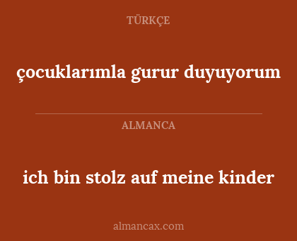çocuklarımla gurur duyuyorum - ich bin stolz auf meine kinder